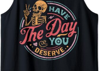 Vintage Have The Day You Deserve Color Distressed Tank Top