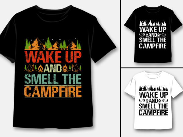 Wake up and smell the campfire t-shirt design