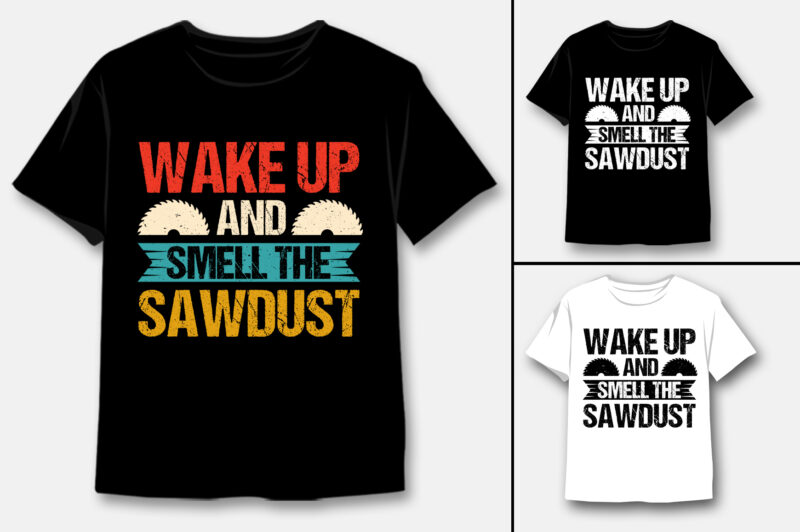 Wake Up And Smell The Sawdust Carpenter T-Shirt Design