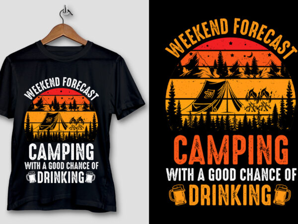 Weekend forecast camping with a good chance of drinking t-shirt design