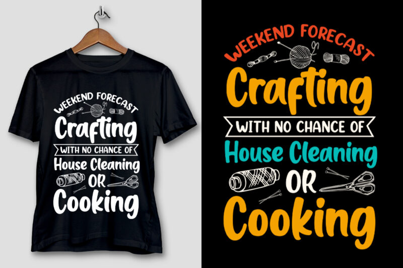 Weekend Forecast Crafting With No Chance Of House Cleaning Or Cooking T-Shirt Design