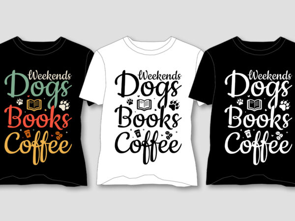 Weekends dogs books coffee t-shirt design