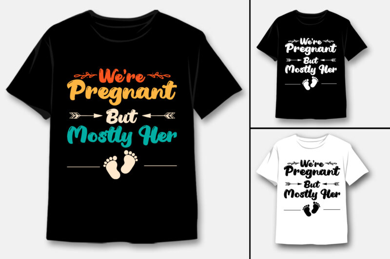 We’re Pregnant but Mostly Her T-Shirt Design