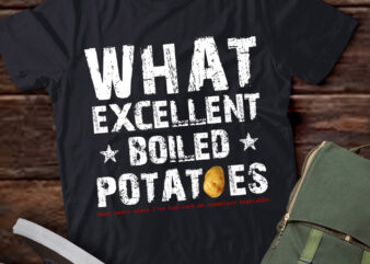 What Excellent Boiled Potatoes Funny T-Shirt PN