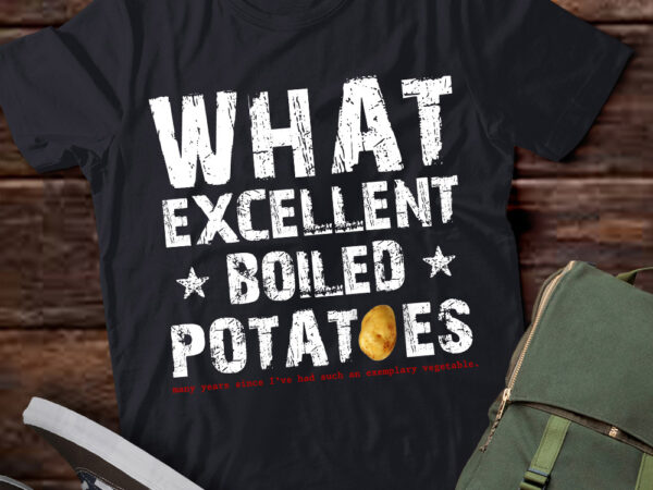 What excellent boiled potatoes funny t-shirt pn