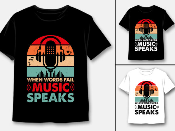 When words fail music speaks t-shirt design