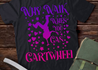 Why Walk When You Can Cartwheel Gymnastics Play Girls T-Shirt ltsp