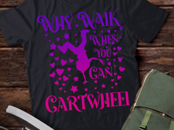 Why walk when you can cartwheel gymnastics play girls t-shirt ltsp