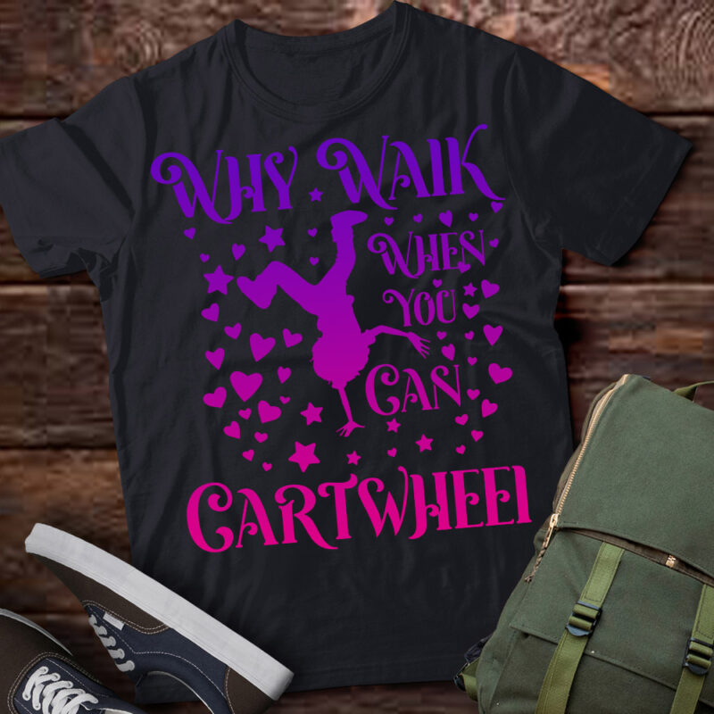 Why Walk When You Can Cartwheel Gymnastics Play Girls T-Shirt ltsp