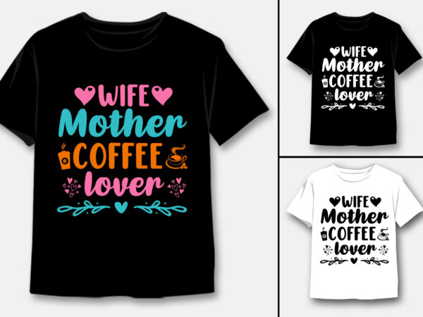 Wife mother coffee lover t-shirt design