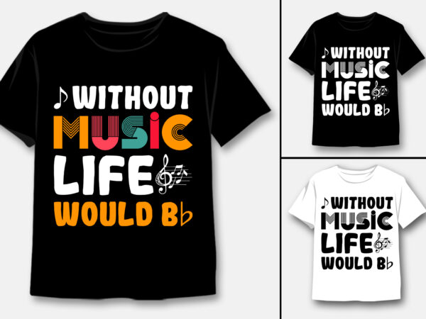 Without music life would be t-shirt design