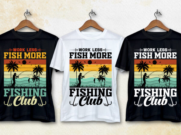 Work less fishing more fishing club t-shirt design