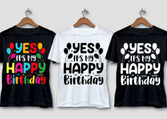 Yes It’s My Happy Birthday T-Shirt Design