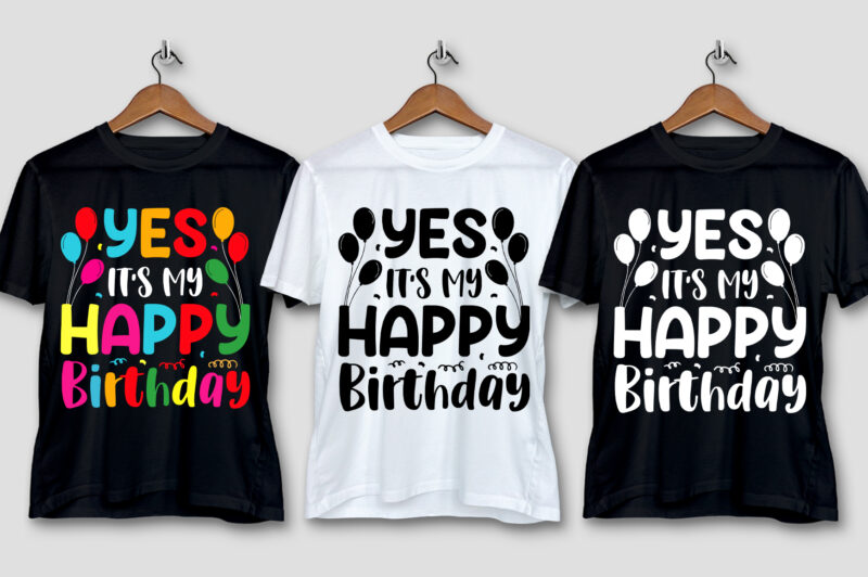 Yes It’s My Happy Birthday T-Shirt Design