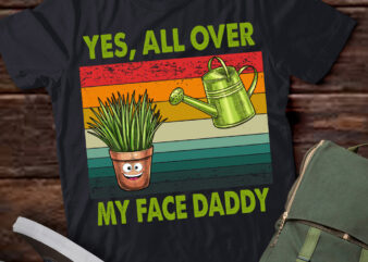 Yes all over my face daddy funny plant daddy vintage T-Shirt ltsp