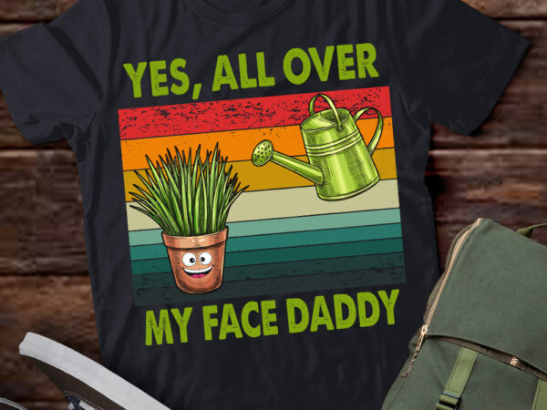 Yes all over my face daddy funny plant daddy vintage t-shirt ltsp