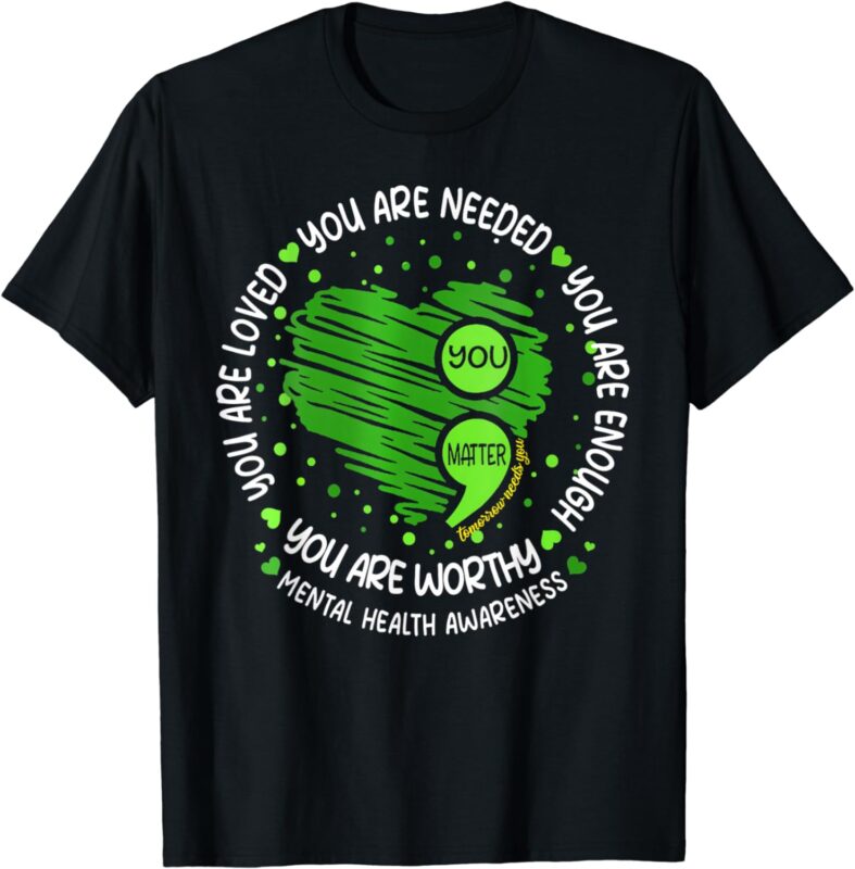 You Matter Semicolon Heart Mental Health Awareness Women Men T-Shirt