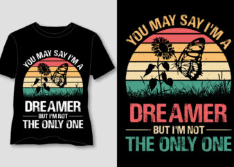 You May Say I’m A Dreamer But I’m Not The Only One Butterfly T-Shirt Design