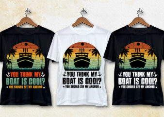 You Think My Boat is Cool T-Shirt Design