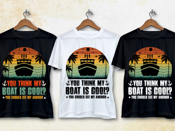 You think my boat is cool t-shirt design