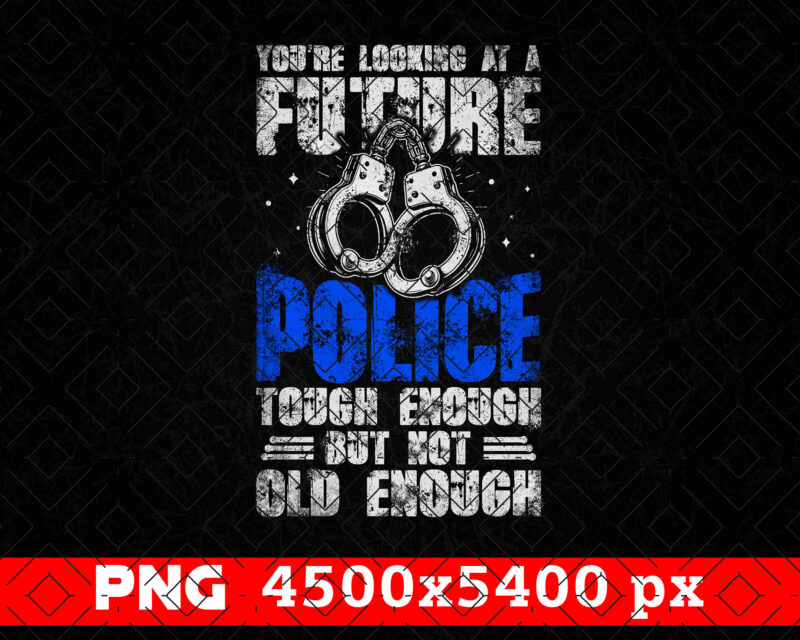 You’re Looking At A Future Police PNG, Fathers Day Png, Gift For Police Son, Thin Blue Line Png Sublimation, Daddy Png, Police Officer Gift