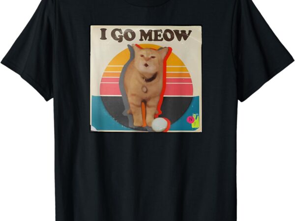 I go meow t-shirt