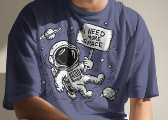 i need more space t shirt design