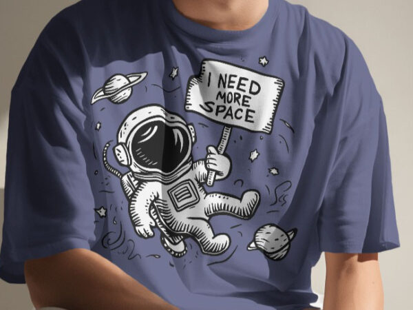 I need more space t shirt design