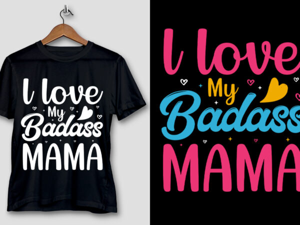 L love my badass mama t-shirt design