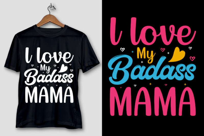 l love My Badass Mama T-Shirt Design