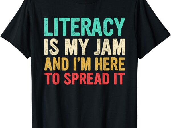 Literacy is my jam and i’m here to spread it funny teachers t-shirt