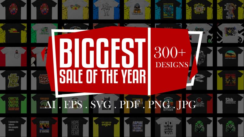 Pack Of 300+ Awesome T-Shirt Designs For Sale | PNG, SVG, PDF, EPS, AI, JPG | Ready To Print.