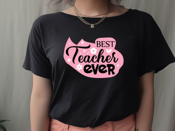 Best teacher ever t shirt template