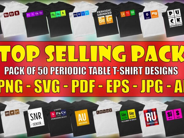 Pack of50 top selling funny periodic table t-shirt designs for sale | ready to print | flat 80% off | png – svg – pdf – jpg – eps – ai.