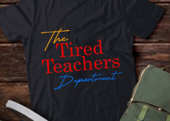 the tired teachers department teacher appreciation day gift T-Shirt