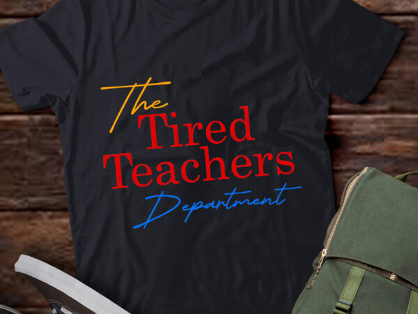 The tired teachers department teacher appreciation day gift t-shirt