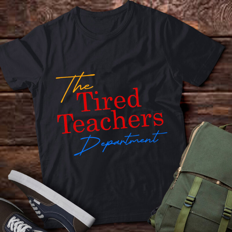the tired teachers department teacher appreciation day gift T-Shirt