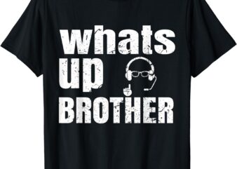 whats up brother funny streamer whats up whatsup brother T-Shirt