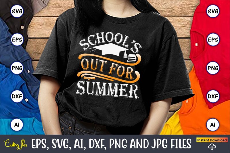 School’s Out For Summer,Graduation, Graduation svg Bundle, Proud of the Graduate svg, Graduation Family svg, Graduation Shirt Design svg, pn