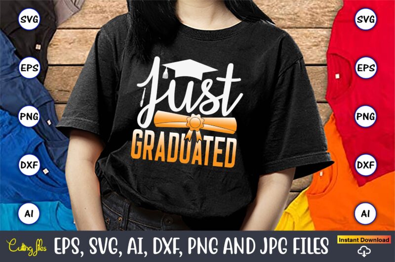 Just Graduated,Graduation, Graduation svg Bundle, Proud of the Graduate svg, Graduation Family svg, Graduation Shirt Design svg, png, Cut Fi