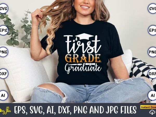 First grade graduate,graduation, graduation svg bundle, proud of the graduate svg, graduation family svg, graduation shirt design svg, png,