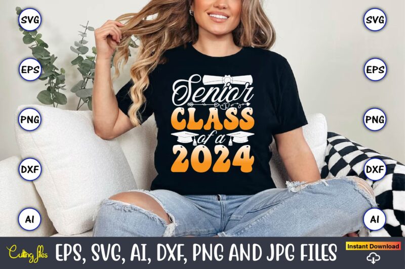 Senior Class Of A 2024,Graduation, Graduation svg Bundle, Proud of the Graduate svg, Graduation Family svg, Graduation Shirt Design svg, png