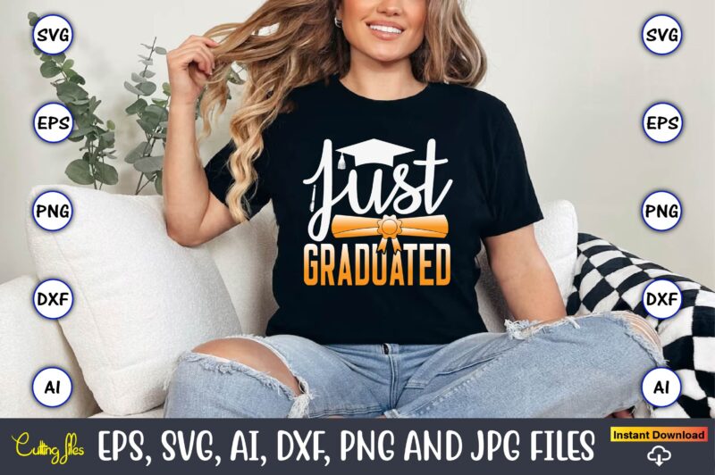 Just Graduated,Graduation, Graduation svg Bundle, Proud of the Graduate svg, Graduation Family svg, Graduation Shirt Design svg, png, Cut Fi