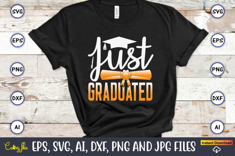 Just Graduated,Graduation, Graduation svg Bundle, Proud of the Graduate svg, Graduation Family svg, Graduation Shirt Design svg, png, Cut Fi