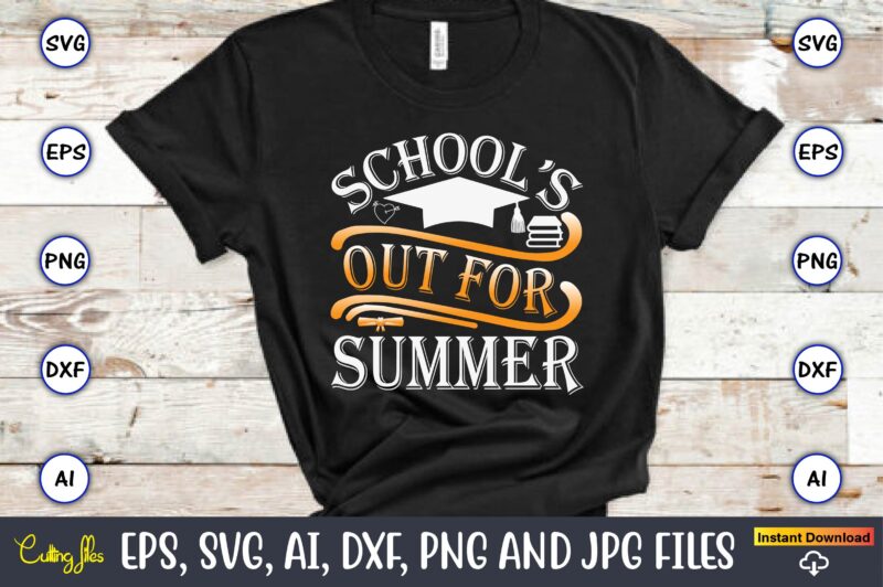 School’s Out For Summer,Graduation, Graduation svg Bundle, Proud of the Graduate svg, Graduation Family svg, Graduation Shirt Design svg, pn