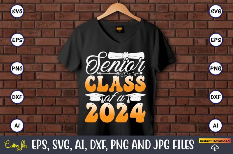 Senior Class Of A 2024,Graduation, Graduation svg Bundle, Proud of the Graduate svg, Graduation Family svg, Graduation Shirt Design svg, png