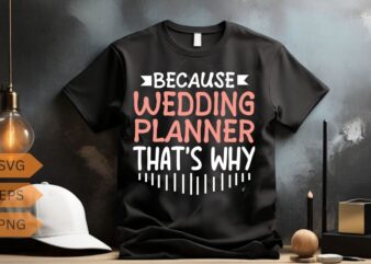 Because I’m The Wedding Planner Event Wedding Planner T-Shirt design vector, Wedding Planner Marriage, funny, christmas, wedding, planner,