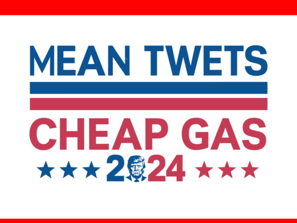 Mean twets cheap gas trump 2024 svg t shirt designs for sale