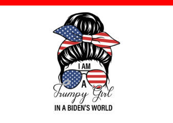 I Am A Trumpy Girl In A Biden’s World Girl SVG t shirt design for sale