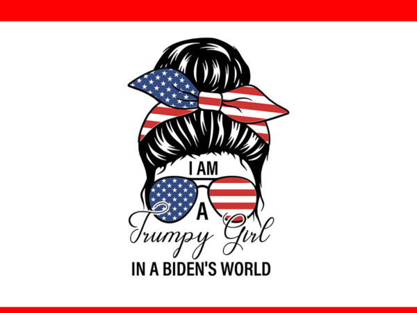 I am a trumpy girl in a biden’s world girl svg t shirt design for sale